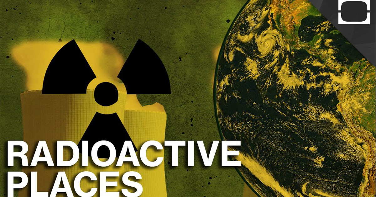 The most radioactive places on earth